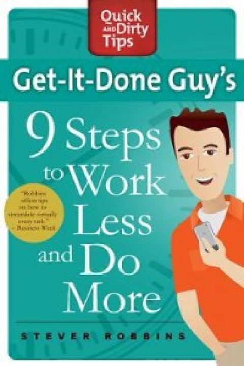 Author Q&A: Stever Robbins, “Get-It-Done-Guy’s 9 Steps to Work Less and Do More”
