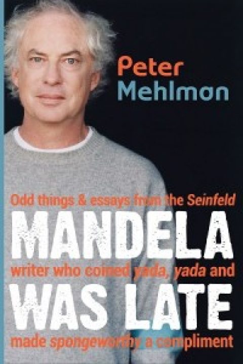 Author Q&A: Peter Mehlman, “Mandela was Late”