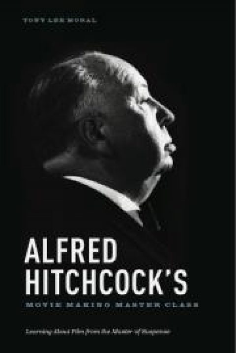 Author Q&A: Tony Lee Moral, Alfred Hitchcock’s Movie Making Masterclass