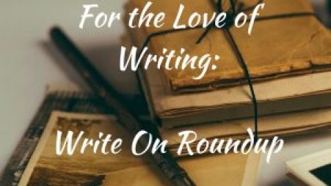 For the Love of Writing: Write On Roundup
